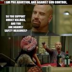 Skinhead John Travolta | I AM PRO ABORTION, AND AGAINST GUN CONTROL. SO YOU SUPPORT DIRECT KILLINGS, AND YOU ARE AGAINST SAFETY MEASURES? 1 LESS TERRORIST | image tagged in skinhead john travolta,scumbag | made w/ Imgflip meme maker