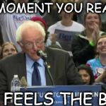 Birdie Sanders | THE MOMENT YOU REALISE; GOD FEELS THE BERN | image tagged in birdie sanders | made w/ Imgflip meme maker