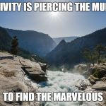Yosemite Waterfall | CREATIVITY IS PIERCING THE MUNDANE; TO FIND THE MARVELOUS | image tagged in yosemite waterfall | made w/ Imgflip meme maker