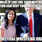 CAMPAIGN 2016: CANDIDATE CAMERA | DONALD: IF YOU LIKE YOUR MISTRESS YOU CAN KEEP YOUR MISTRESS; POLITICAL WRESTLING ORG | image tagged in campaign 2016 candidate camera | made w/ Imgflip meme maker