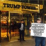 Michael moore | WILL WORK DELIVERING  1/2 EATEN PIZZAS | image tagged in michael moore | made w/ Imgflip meme maker