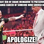 WrestleMania Spoiler #2 Shane McMahon vs Undertaker | YOU GOT RID OF SHANE MCMAHON TO PRESERVE THE WRESTLEMANIA CAREER OF SOMEONE WHO SHOULD BE RETIRED? APOLOGIZE! | image tagged in cm punk,wrestlemania,shane mcmahon,undertaker | made w/ Imgflip meme maker