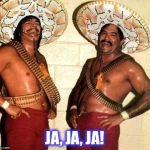 Laughing in Spanish  | JA, JA, JA! | image tagged in laughing in spanish | made w/ Imgflip meme maker