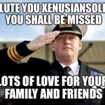Xenusiansoldier was in a car accident and I'm afraid he won't be with us any more | I SALUTE YOU XENUSIANSOLDIER YOU SHALL BE MISSED; LOTS OF LOVE FOR YOUR FAMILY AND FRIENDS | image tagged in salute,xenusiansoldier,lots of love,miss you | made w/ Imgflip meme maker
