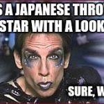 Zoolander Birthday | STOPS A JAPANESE THROWING STAR WITH A LOOK; SURE, WHY NOT | image tagged in zoolander birthday | made w/ Imgflip meme maker