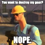 Every f2p's nightmare, an antifungineer. | You want to destroy my gear? NOPE. | image tagged in tf2 enigneer,nope,antifungineer | made w/ Imgflip meme maker