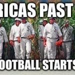Field of dreams | AMERICAS PAST TIME; UNTIL FOOTBALL STARTS AGAIN | image tagged in field of dreams | made w/ Imgflip meme maker