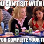 You can't sit with us | YOU CAN'T SIT WITH US; USLESS YOU COMPLETE YOUR TIMECARD | image tagged in you can't sit with us | made w/ Imgflip meme maker