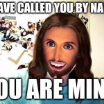 8 year olds, dude. | I HAVE CALLED YOU BY NAME. YOU ARE MINE. | image tagged in overly attached jesus,funny,religion,anti-religion,religious,evil | made w/ Imgflip meme maker