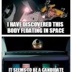 2101 a space odyssey | PLEASE OPEN THE POD BAY DOORS, HAL; I HAVE DISCOVERED THIS BODY FLOATING IN SPACE; IT SEEMS TO BE A CANDIDATE OF THE 2016 ELECTION ON EARTH; HAL, DO YOU READ ME? | image tagged in hal,memes,2101 a space odyssey | made w/ Imgflip meme maker