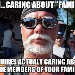 Tough Guy Wanna Be | UM...CARING ABOUT "FAMILY"; REQUIRES ACTUALY CARING ABOUT THE MEMBERS OF YOUR FAMILY | image tagged in memes,tough guy wanna be | made w/ Imgflip meme maker