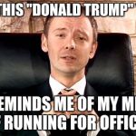 the resemblance is uncanny... | I LIKE THIS "DONALD TRUMP" YANK... HE REMINDS ME OF MY MEANS OF RUNNING FOR OFFICE... | image tagged in doctor who the master,trump,mind control,office | made w/ Imgflip meme maker