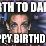 Zoolander Birthday | EARTH TO DARST; HAPPY BIRTHDAY!! | image tagged in zoolander birthday | made w/ Imgflip meme maker