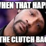 Lieing faces | SO WHEN THAT HAPPENS; PUT THE CLUTCH BACK IN | image tagged in lieing faces | made w/ Imgflip meme maker