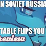 (͡° ͜ʖ ͡°) LEL | IN SOVIET RUSSIA, TABLE FLIPS YOU | image tagged in uhh ok then lel insert lenny | made w/ Imgflip meme maker