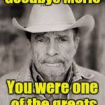 RIP Merle Haggard | Goodbye Merle; You were one of the greats | image tagged in merle haggard | made w/ Imgflip meme maker