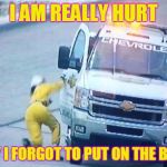 nascar fall | I AM REALLY HURT; SORRY I FORGOT TO PUT ON THE BRAKES | image tagged in nascar fall | made w/ Imgflip meme maker