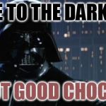 Darth Vader I am your father | COME TO THE DARK SIDE; WE GOT GOOD CHOCOLATE | image tagged in darth vader i am your father | made w/ Imgflip meme maker