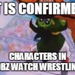 Some aren't even main characters! | IT IS CONFIRMED; CHARACTERS IN DBZ WATCH WRESTLING | image tagged in dbzsuplexcity | made w/ Imgflip meme maker