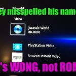 Jurassic World BluRay | They misspelled his name!!! It's WONG, not ROM! | image tagged in jurassic world bluray | made w/ Imgflip meme maker