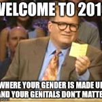Who's Line Is It Anyway | WELCOME TO 2016; WHERE YOUR GENDER IS MADE UP AND YOUR GENITALS DON'T MATTER | image tagged in who's line is it anyway | made w/ Imgflip meme maker