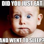 Scary | DID YOU JUST EAT; AND WENT TO SLEEP? | image tagged in scary | made w/ Imgflip meme maker