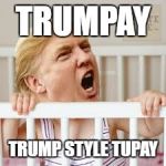 trunp baby | TRUMPAY; TRUMP STYLE TUPAY | image tagged in trunp baby | made w/ Imgflip meme maker