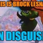 Brock Lesnar in DBZ! | THIS IS BROCK LESNAR; IN DISGUISE | image tagged in dbzsuplexcity | made w/ Imgflip meme maker