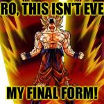 Tell That To Superman... | BRO, THIS ISN'T EVEN; MY FINAL FORM! | image tagged in super saiyan,memes,dbz,dragon ball z,final form,bro | made w/ Imgflip meme maker