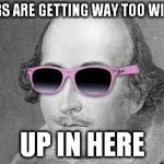 Shakespeare | THINGS ARE GETTING WAY TOO WILLIAM; UP IN HERE | image tagged in shakespeare | made w/ Imgflip meme maker