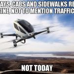 Get away vehicle | SUBWAYS, CABS AND SIDEWALKS REEKING OF URINE, NOT TO MENTION TRAFFIC JAMS; NOT TODAY | image tagged in personal air car,memes | made w/ Imgflip meme maker