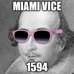 Shakespeare Cool Shades | MIAMI VICE; 1594 | image tagged in shakespeare cool shades,memes,miami vice | made w/ Imgflip meme maker