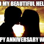 Kissing | TO MY BEAUTIFUL HELLE; HAPPY ANNIVERSARY WIFEY | image tagged in kissing | made w/ Imgflip meme maker