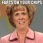 Disgusted Daisy | WHEN YOUR DOG FARTS ON YOUR CHIPS | image tagged in disgusted daisy | made w/ Imgflip meme maker