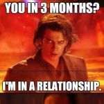 What happened to the friend I once had? | WHY HAVEN'T I SEEN YOU IN 3 MONTHS? I'M IN A RELATIONSHIP. WELL THEN YOU ARE LOST! | image tagged in then you are lost | made w/ Imgflip meme maker