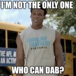 Confused Cam | I'M NOT THE ONLY ONE; WHO CAN DAB? | image tagged in memes,confused cam | made w/ Imgflip meme maker