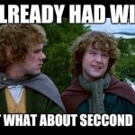 LOTR | WE ALREADY HAD WINTER; YES BUT WHAT ABOUT SECCOND WINTER | image tagged in lotr | made w/ Imgflip meme maker