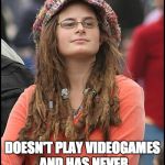 Bad Argument Hippie | PROCEEDS TO LECTURE ME ABOUT HOW IT'S SEXIST TO NOT ASK HER IF SHE PLAYS FALLOUT OR ANY VIEDOGAMES; DOESN'T PLAY VIDEOGAMES AND HAS NEVER HEARD OF FALLOUT.  "THAT'S NOT THE POINT." | image tagged in bad argument hippie | made w/ Imgflip meme maker