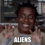 Crazy Eyes | ALIENS | image tagged in crazy eyes | made w/ Imgflip meme maker