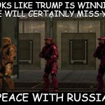 and common sense in general | LOOKS LIKE TRUMP IS WINNING, WE WILL CERTAINLY MISS YOU; PEACE WITH RUSSIA | image tagged in red vs blue sarge we will certainly miss you lord x of the y,memes,so true | made w/ Imgflip meme maker