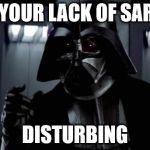 I find your lack of X disturbing | I FIND YOUR LACK OF SARCASM; DISTURBING | image tagged in i find your lack of x disturbing | made w/ Imgflip meme maker