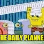 SPONGEBOB LISTS | "THE DAILY PLANNER" | image tagged in spongebob lists | made w/ Imgflip meme maker