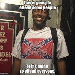 The Third World Skeptical Kid got a Confederate Flag shirt | This is going to offend some people; or it's going to offend everyone. | image tagged in confederate flag shirt | made w/ Imgflip meme maker