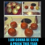 A prank that's cruel yet cool...I can't believe that I've never thought of this before. | I AM GONNA BE SUCH A PRICK THIS YEAR | image tagged in onion deception,candy onion,memes,cool onion prank,funny,funny food | made w/ Imgflip meme maker