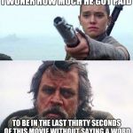 Gimme back my light saber! | I WONER HOW MUCH HE GOT PAID; TO BE IN THE LAST THIRTY SECONDS OF THIS MOVIE WITHOUT SAYING A WORD | image tagged in gimme back my light saber | made w/ Imgflip meme maker