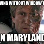 Got a problem with two faces?  | DRIVING WITHOUT WINDOW TINT; IN MARYLAND | image tagged in got a problem with two faces | made w/ Imgflip meme maker
