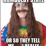 Hippie | I GRADUATED FROM HUMBOLDT STATE; OR SO THEY TELL ME....



I REALLY DON'T REMEMBER | image tagged in hippie | made w/ Imgflip meme maker