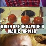 BLB Eats Raydogs Magic Apple | GOES TO A WITCH FOR A SPELL TO BE KING; GIVEN ONE OF RAYDOG'S MAGIC "APPLES"; BECOMES KING JOFFREY | image tagged in blb eats raydogs magic apple | made w/ Imgflip meme maker