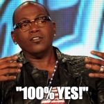 Randy Jackson | "100% YES!" | image tagged in randy jackson | made w/ Imgflip meme maker