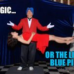 Whatever floats yer boat... | MAGIC... OR THE LITTLE; BLUE PILL? | image tagged in magic,funny memes | made w/ Imgflip meme maker